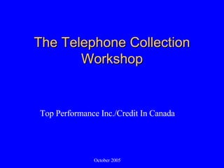 The Telephone Collection Workshop Top Performance Inc./Credit In Canada October 2005 