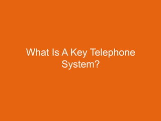 What Is A Key Telephone
System?

 