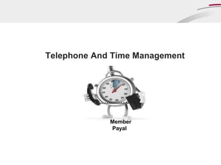 Telephone And Time Management
Member
Payal
 