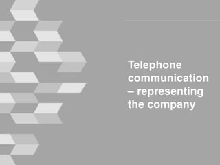 Telephone
communication
– representing
the company
 