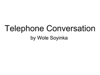 Telephone Conversation by Wole Soyinka   