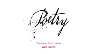 Telephone Conversation
Wole Soyinka
 