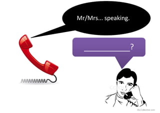 Mr/Mrs... speaking.
?
iSLCollective.com
 