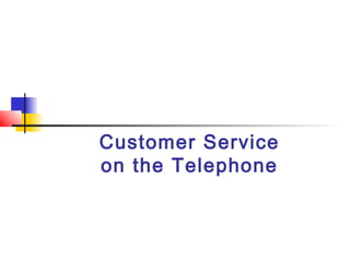 Customer Service
on the Telephone
 