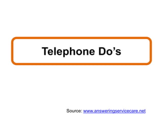 Telephone Do’s
Source: www.answeringservicecare.net
 
