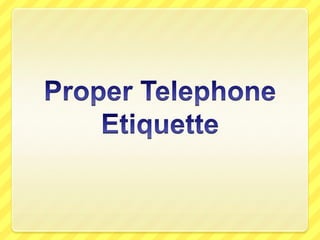 Proper Telephone Etiquette 
