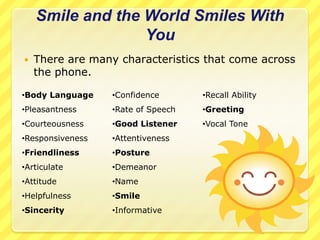 Smile and the World Smiles With YouThere are many characteristics that come across the phone.Body Language