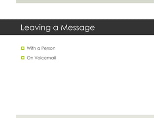 Leaving a MessageWith a PersonOn Voicemail