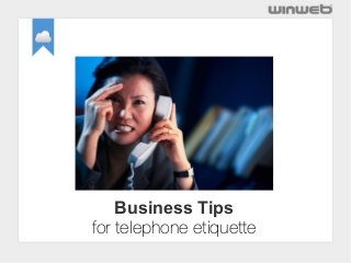Business Tips
for telephone etiquette
 