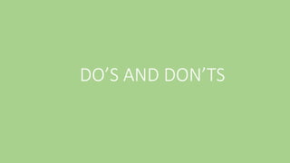 DO’S AND DON’TS
 