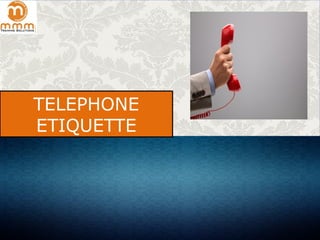 TELEPHONE
ETIQUETTE
 