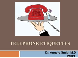 TELEPHONE ETIQUETTES 
 