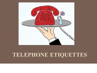 TELEPHONE ETIQUETTES
 