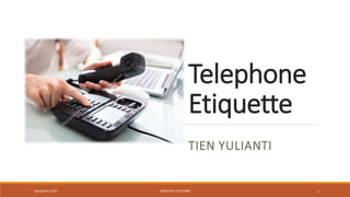 Telephone
Etiquette
TIEN YULIANTI
Daengtien's 2023 HANDLING TELEPHONE 1
 