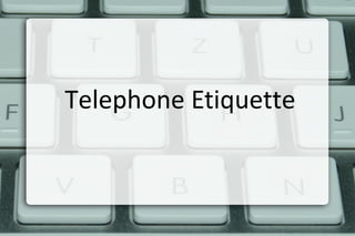 Telephone Etiquette
 