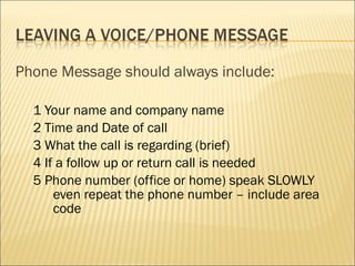 CALL CLOSURE
1. Summarize what has been discussed
2. Ask if you can provide further assistance
3. End on a positive note
4...