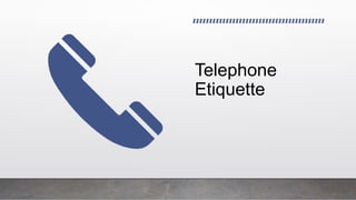 Telephone
Etiquette
 