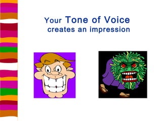 Your Tone of Voice
 creates an impression
 