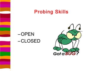 Probing Skills



– OPEN
– CLOSED
 