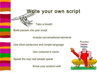 Write your own script

                   Take a breath

Build pauses into your script

                Include conversati...
