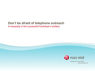 Don’t be afraid of telephone outreach
A necessity in the successful fundraiser’s toolbox
 