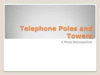 Telephone Poles and Towers A Photo Retrospective 