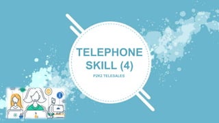 TELEPHONE
SKILL (4)
P2K2 TELESALES
 