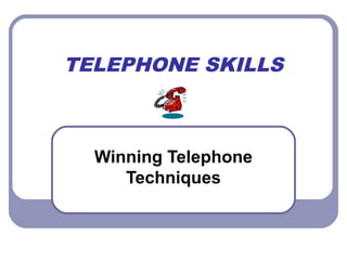TELEPHONE SKILLS
Winning Telephone
Techniques
 