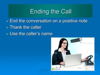 Transferring a Call
 Use guest’s name (personalise the call)
 Confirm understanding of the reason for the call
 Ask a closed question for confirmation
Example:
 Do you agree to that?
 