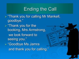 Taking Messages
 Message for…
 Name and title of caller
 Company name
 Telephone number
 Time and date of call
 Message
 