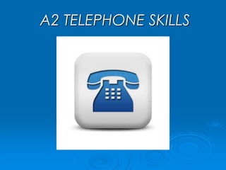 A2 TELEPHONE SKILLS
 
