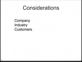 Considerations

Company
Industry
Customers
 