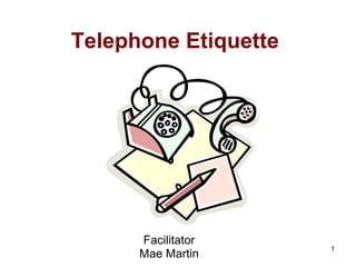 Telephone Etiquette Facilitator Mae Martin 