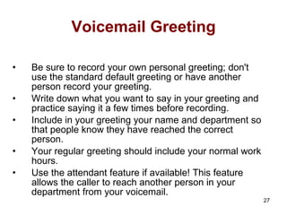 Voicemail Greeting <ul><li>Be sure to record your own personal greeting; don't use the standard default greeting or have a...