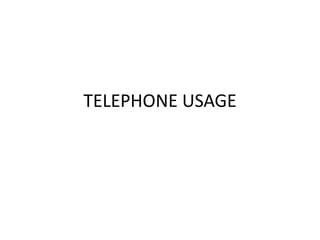 TELEPHONE USAGE

 