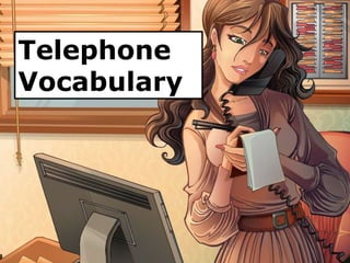 Telephone
Phrases
Telephone
Vocabulary
 