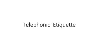 Telephonic Etiquette
 