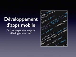 Développement
d’apps mobile
Du site responsive jusqu’au
développement natif
 