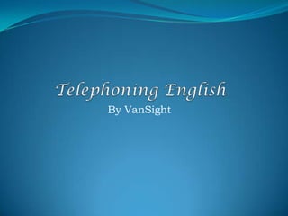 Telephoning English By VanSight www.vansight.net 