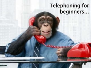 Telephoning for
beginners...
 
