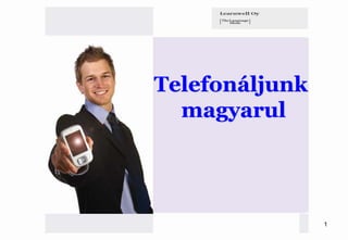 Telefonáljunk
  magyarul




                1
 