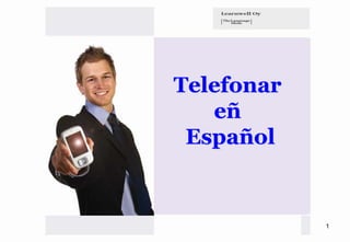 Telefonar
   eñ
 Español


            1
 