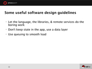 Some useful software design guidelines

   Let the language, the libraries, & remote services do the
    boring work
   Don't keep state in the app, use a data layer
   Use queuing to smooth load




    12
 