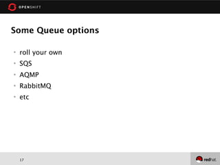 Some Queue options

   roll your own
   SQS
   AQMP
   RabbitMQ
   etc




    17
 