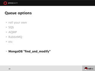 Queue options

   roll your own
   SQS
   AQMP
   RabbitMQ
   etc


   MongoDB "ﬁnd_and_modify"




    18
 