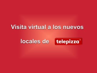 Visita virtual a los nuevos locales de          telepizza 