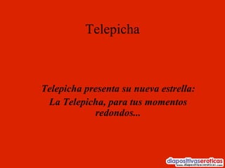 Telepicha ,[object Object],[object Object]