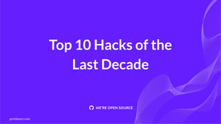 Top 10 Hacks of the
Last Decade
goteleport.com
 