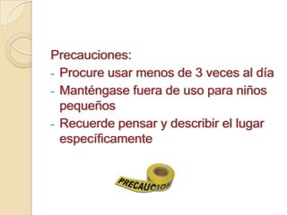 Precauciones:Procure usar menos de 3 veces al día