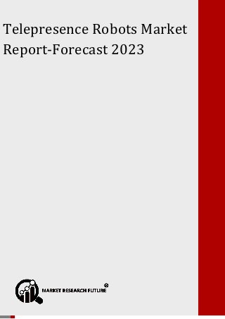 Telepresence Robots Market Forecast 2023
P a g e | 1 Copyright © 2017 Market Research Future.
Telepresence Robots Market
Report-Forecast 2023
 